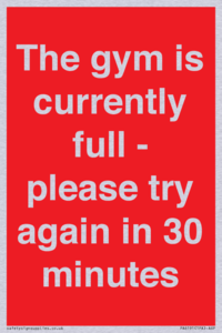 The gym is currently full - please try again in 30 minutes